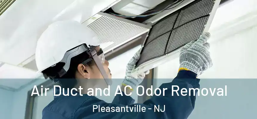  Air Duct and AC Odor Removal Pleasantville - NJ