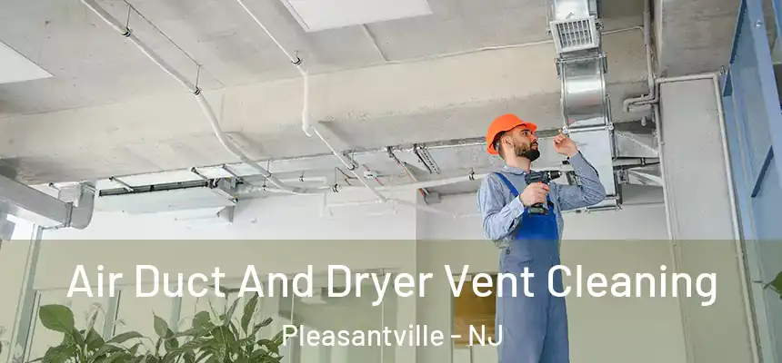  Air Duct And Dryer Vent Cleaning Pleasantville - NJ