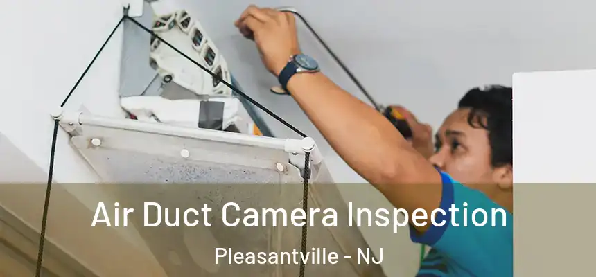 Air Duct Camera Inspection Pleasantville - NJ