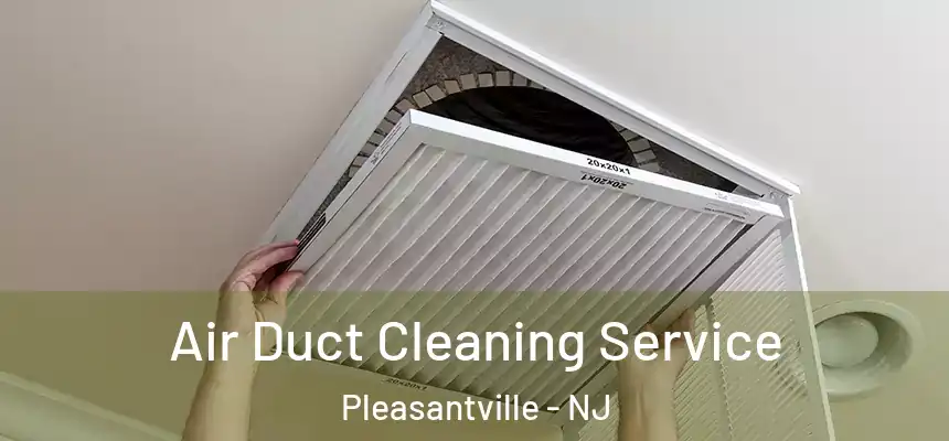  Air Duct Cleaning Service Pleasantville - NJ