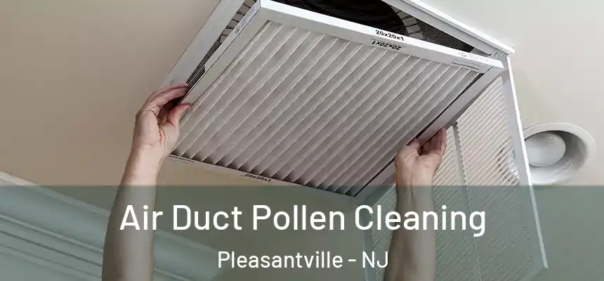  Air Duct Pollen Cleaning Pleasantville - NJ