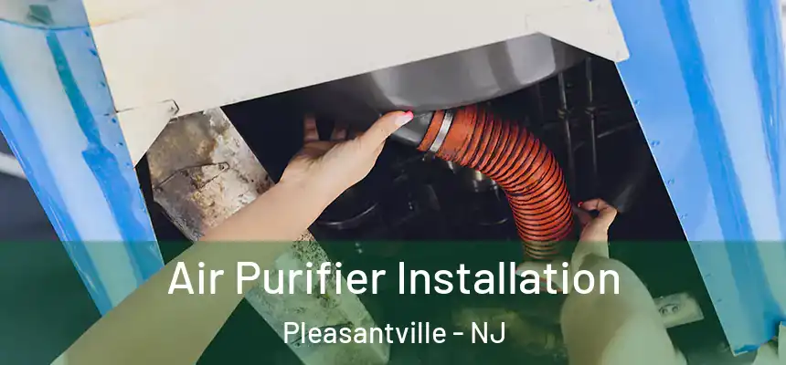  Air Purifier Installation Pleasantville - NJ