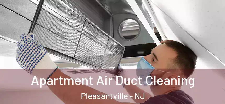  Apartment Air Duct Cleaning Pleasantville - NJ