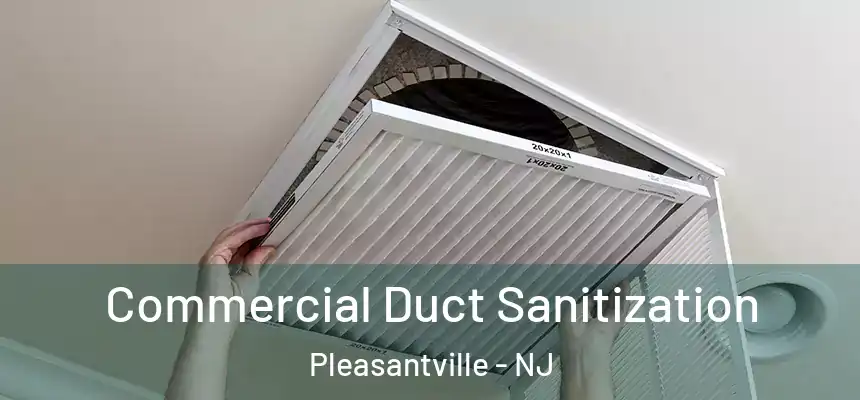  Commercial Duct Sanitization Pleasantville - NJ