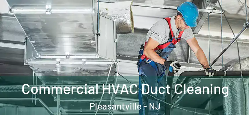  Commercial HVAC Duct Cleaning Pleasantville - NJ