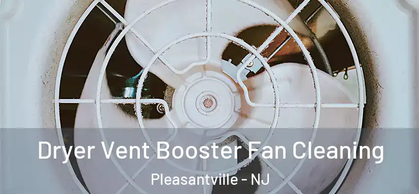  Dryer Vent Booster Fan Cleaning Pleasantville - NJ