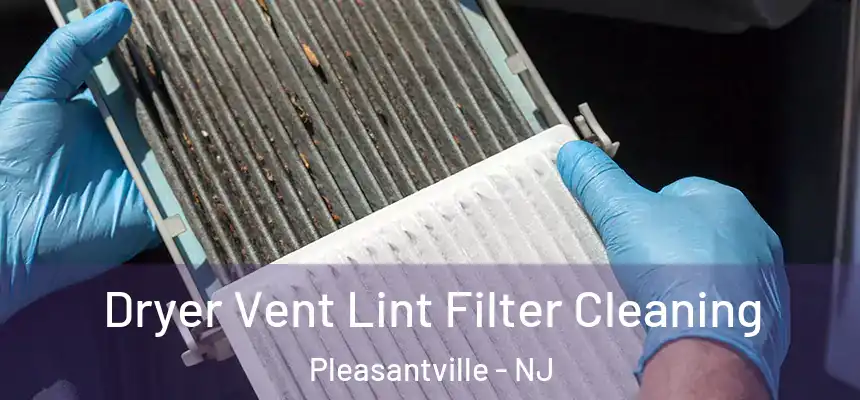  Dryer Vent Lint Filter Cleaning Pleasantville - NJ