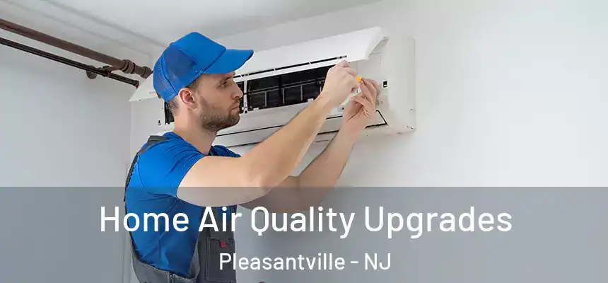  Home Air Quality Upgrades Pleasantville - NJ