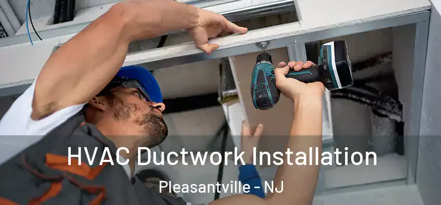  HVAC Ductwork Installation Pleasantville - NJ