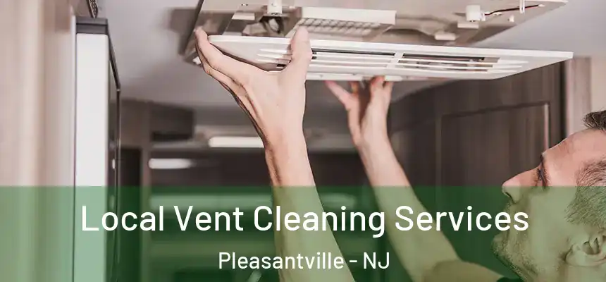  Local Vent Cleaning Services Pleasantville - NJ
