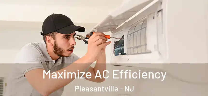  Maximize AC Efficiency Pleasantville - NJ
