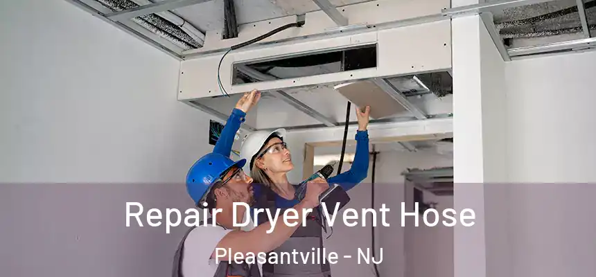  Repair Dryer Vent Hose Pleasantville - NJ
