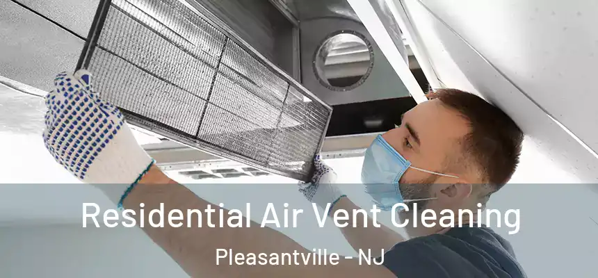  Residential Air Vent Cleaning Pleasantville - NJ