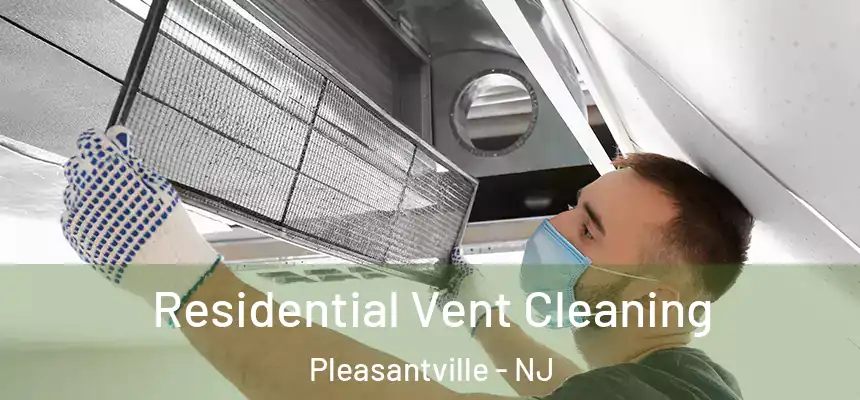  Residential Vent Cleaning Pleasantville - NJ